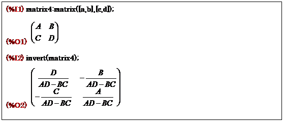 eLXg {bNX: (%I1) matrix4:matrix([a,b],[c,d]);
(%O1)  
(%I2) invert(matrix4);
(%O2)  
